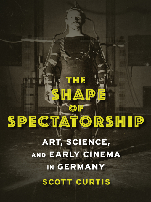 Title details for The Shape of Spectatorship by Scott Curtis - Available